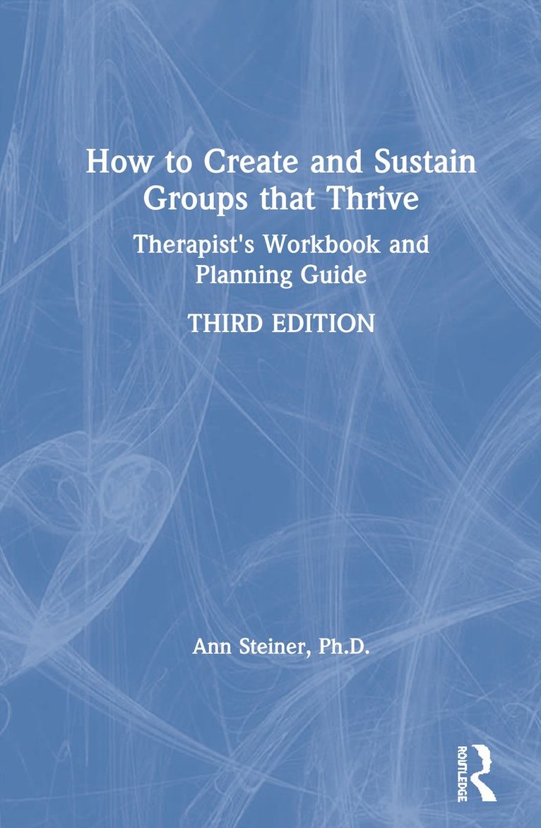 Ann Steiner, Ph.D., Ann Steiner Ph. D., Ann Steiner Ph.D., Ann Steiner - How to Create and Sustain Groups that Thrive, Inbunden