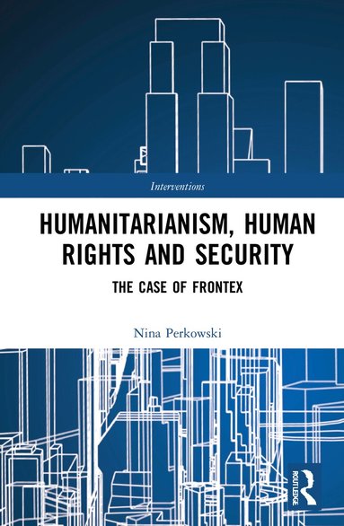 Nina Perkowski - Humanitarianism, Human Rights, and Security, Inbunden