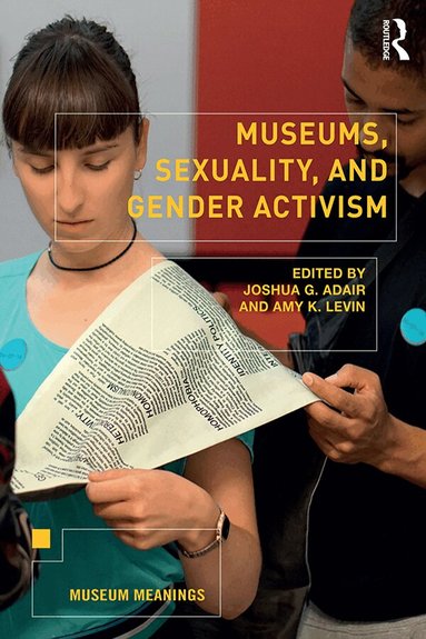 Joshua Adair, Amy Levin - Museums, Sexuality, and Gender Activism, Inbunden
