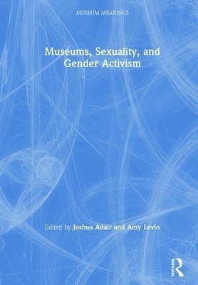 bokomslag Museums, Sexuality, and Gender Activism