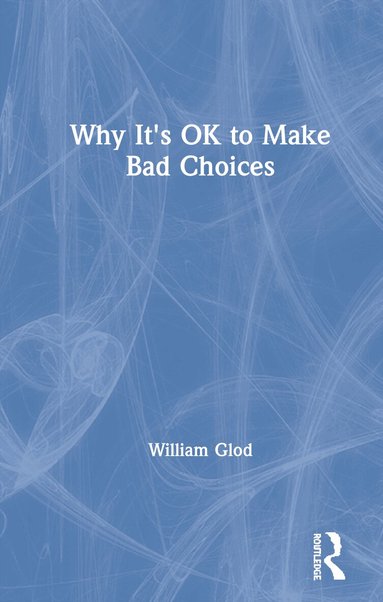 William Glod - Why It's OK to Make Bad Choices, Inbunden