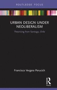 bokomslag Urban Design Under Neoliberalism