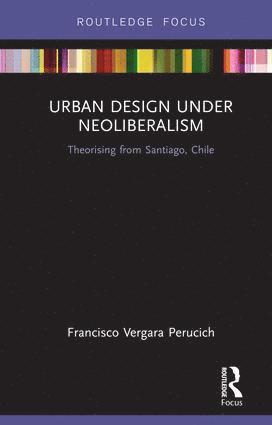 bokomslag Urban Design Under Neoliberalism