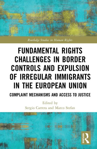 Sergio Carrera, Marco Stefan - Fundamental Rights Challenges in Border Controls and Expulsion of Irregular Immigrants in the European Union, Inbunden