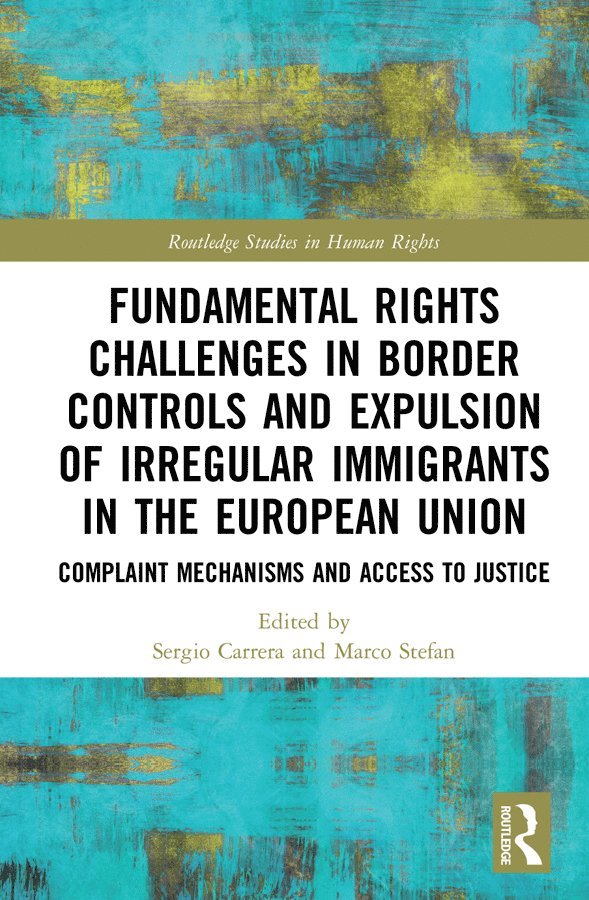 Sergio Carrera, Marco Stefan - Fundamental Rights Challenges in Border Controls and Expulsion of Irregular Immigrants in the European Union, Inbunden