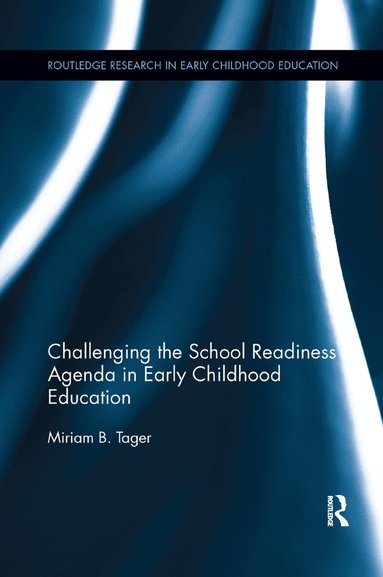 Miriam B. Tager - Challenging the School Readiness Agenda in Early Childhood Education, Häftad