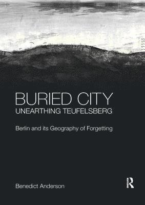 bokomslag Buried City, Unearthing Teufelsberg