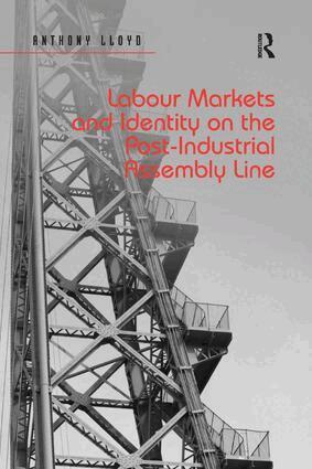 Anthony Lloyd - Labour Markets and Identity on the Post-Industrial Assembly Line, Häftad