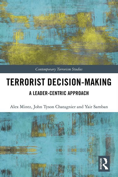Alex Mintz, Tyson Chatagnier, Yair Samban - Terrorist Decision-Making, Inbunden