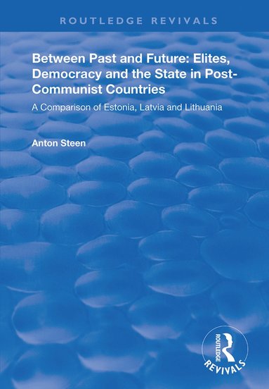 bokomslag Between Past and Future: Elites, Democracy and the State in Post-Communist Countries