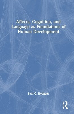 Paul C. Holinger - Affects, Cognition, and Language as Foundations of Human Development, Inbunden