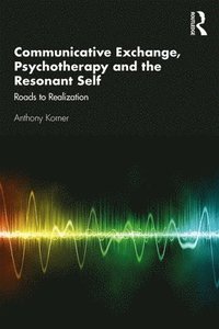 bokomslag Communicative Exchange, Psychotherapy and the Resonant Self