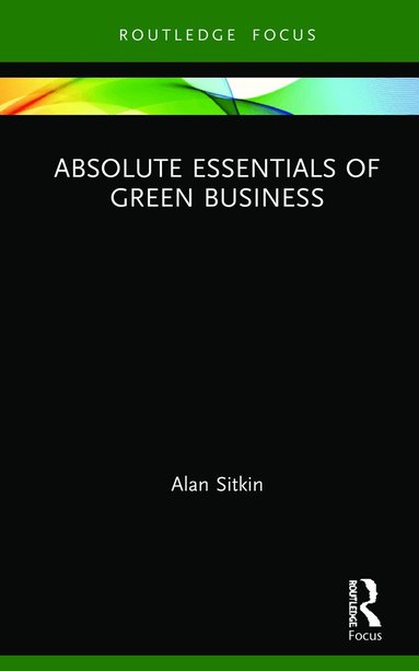 Alan Sitkin - Absolute Essentials of Green Business, Inbunden
