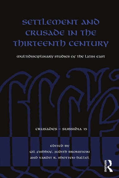Gil Fishhof, Judith Bronstein, Vardit R. Shotten-Hallel - Settlement and Crusade in the Thirteenth Century, Inbunden