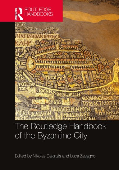 Nikolas Bakirtzis, Luca Zavagno - Routledge Handbook of the Byzantine City, Inbunden