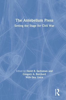 David B. Sachsman, Gregory A. Borchard - Antebellum Press, Inbunden