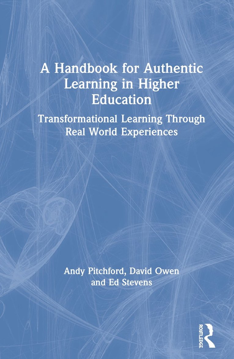 Andy Pitchford, David Owen, Ed Stevens, UK) Pitchford, Andy (University of Bath, UK) Owen, David (University of Bristol, UK) Stevens, Ed (King's College London - Handbook for Authentic Learning in Higher Education, Inbunden