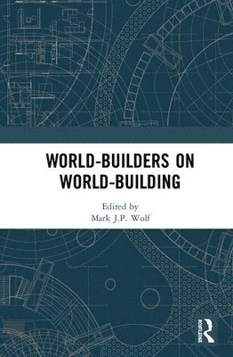 Mark J.P. Wolf, USA) Wolf, Mark J.P. (Concordia University Wisconsin, Mark J. P. Wolf - World-Builders on World-Building, Inbunden