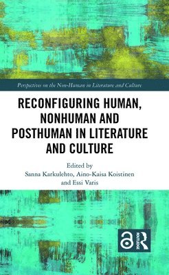 Reconfiguring Human, Nonhuman and Posthuman in Literature and Culture 1