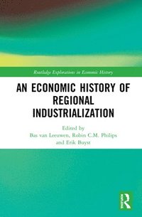 bokomslag An Economic History of Regional Industrialization