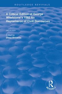 bokomslag A Critical Edition of George Whetstones 1582 An Heptameron of Civil Discourses