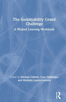 Michael Gibbert, Liisa Välikangas, Marijane Luistro-Jonsson, Liisa Valikangas - Sustainability Grand Challenge, Inbunden