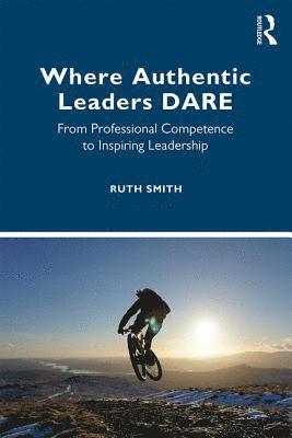 Ruth Smith - Where Authentic Leaders DARE, Häftad
