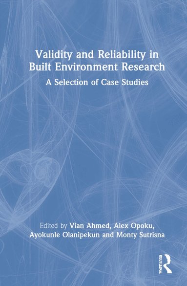 Vian Ahmed, Alex Opoku, Ayokunle Olanipekun, Monty Sutrisna - Validity and Reliability in Built Environment Research, Inbunden