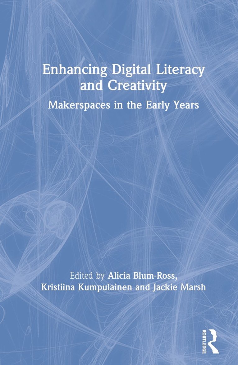 Alicia Blum-Ross, Kristiina Kumpulainen, Jackie Marsh, UK) Marsh, Jackie (University of Sheffield - Enhancing Digital Literacy and Creativity, Inbunden