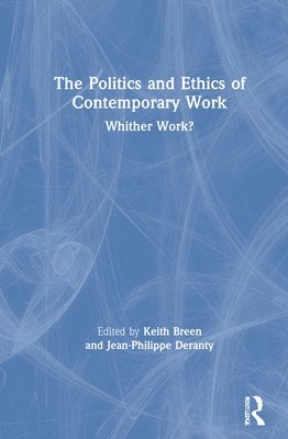 bokomslag The Politics and Ethics of Contemporary Work