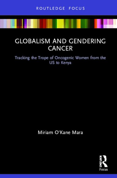 Miriam O'Kane Mara - Globalism and Gendering Cancer, Inbunden