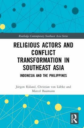 Jürgen Rüland, Christian von Lübke, Marcel Baumann - Religious Actors and Conflict Transformation in Southeast Asia, Inbunden