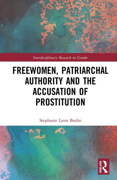 Stephanie Lynn Budin - Freewomen, Patriarchal Authority, and the Accusation of Prostitution, Inbunden