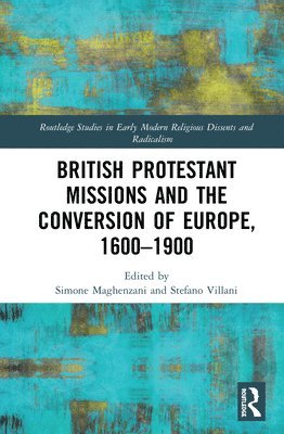 Simone Maghenzani, Stefano Villani, USA) Villani, Stefano (University of Maryland - British Protestant Missions and the Conversion of Europe, 1600–1900, Inbunden