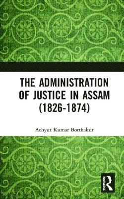 The Administration of Justice in Assam (1826-1874) 1