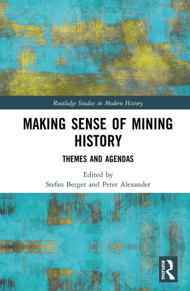 Stefan Berger, Peter Alexander - Making Sense of Mining History, Inbunden