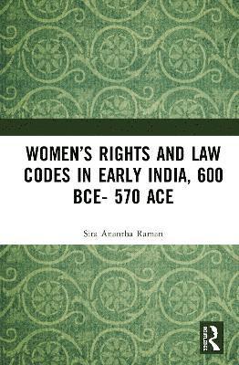 Womens Rights and Law Codes in Early India, 600 BCE570 ACE 1