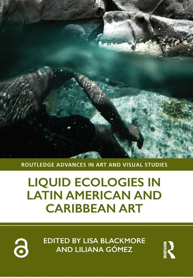 Lisa Blackmore, Liliana Gómez - Liquid Ecologies in Latin American and Caribbean Art, Inbunden