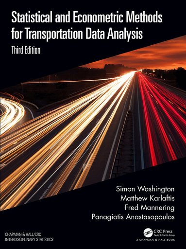 Simon Washington, Matthew G. Karlaftis, Fred Mannering, Panagiotis Anastasopoulos - Statistical and Econometric Methods for Transportation Data Analysis, Inbunden