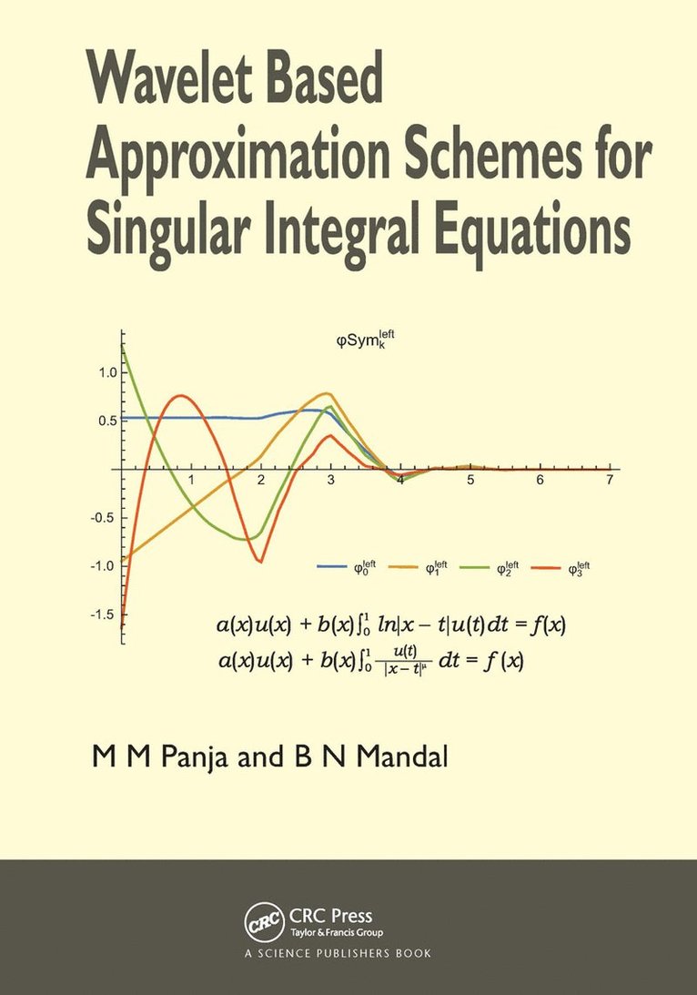 Madan Mohan Panja, Birendra Nath Mandal, India) Panja, Madan Mohan (Dept. of Mathematics, Visva Bharati Central Univ., India) Mandal, Birendra Nath (Indian Statistical Institute, Kolkata - Wavelet Based Approximation Schemes for Singular Integral Equations, Inbunden