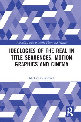 bokomslag Ideologies of the Real in Title Sequences, Motion Graphics and Cinema