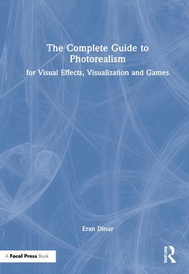 The Complete Guide to Photorealism for Visual Effects, Visualization and Games 1