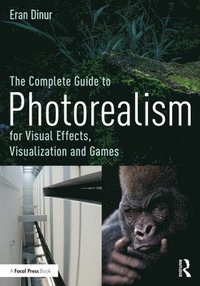 bokomslag The Complete Guide to Photorealism for Visual Effects, Visualization and Games