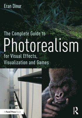 bokomslag The Complete Guide to Photorealism for Visual Effects, Visualization and Games