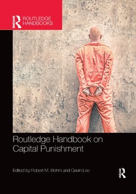 Robert M. Bohm, Gavin Lee, USA) Bohm, Robert M. (University of Central Florida, Orlando, Gavin (University of West Georgia) Lee - Routledge Handbook on Capital Punishment, Häftad