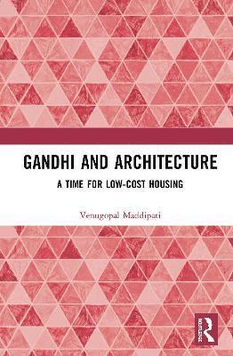 Venugopal Maddipati, Venugopal (School of Design at Ambedkar University Delhi) Maddipati - Gandhi and Architecture, Inbunden