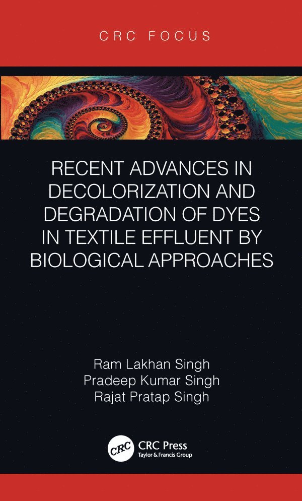 Ram Lakhan Singh, Pradeep Kumar Singh, Rajat Pratap Singh - Recent Advances in Decolorization and Degradation of Dyes in Textile Effluent by Biological Approaches, Inbunden