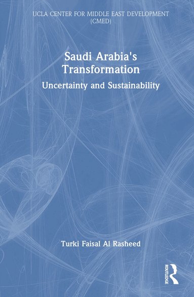 Turki Faisal Al Rasheed - Saudi Arabia's Transformation, Inbunden