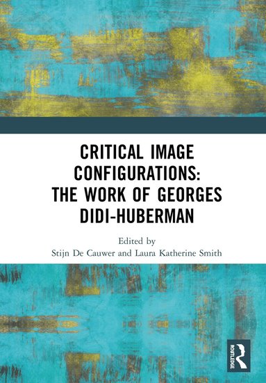Stijn De Cauwer, Laura Katherine Smith - Critical Image Configurations: The Work of Georges Didi-Huberman, Inbunden