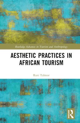 Ruti Talmor, USA) Talmor, Ruti (Pitzer College - Aesthetic Practices in African Tourism, Inbunden